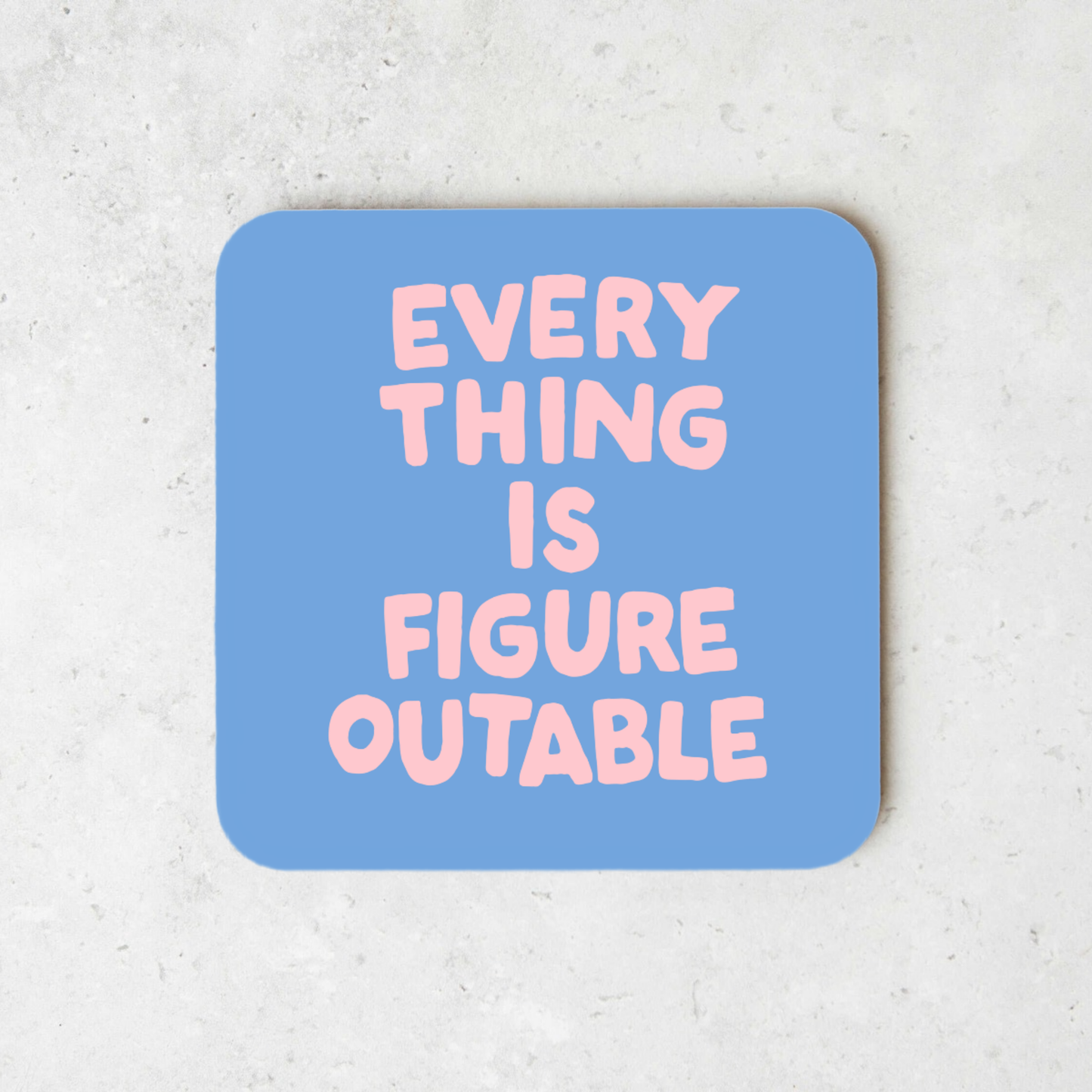 Everything Is Figureoutable | Coaster
