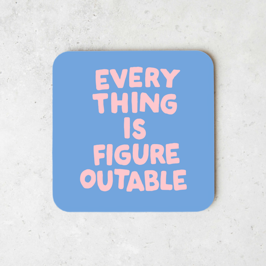 Everything Is Figureoutable | Coaster