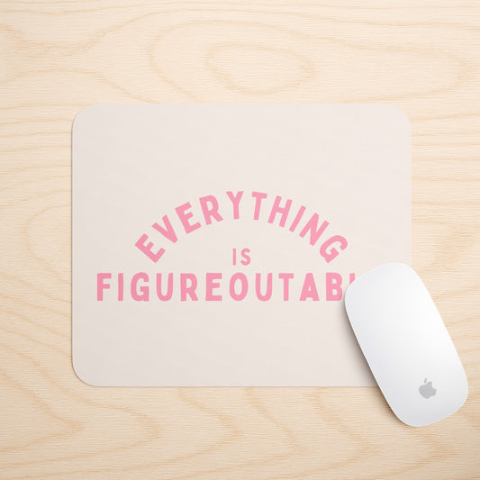 Everything Is Figureoutable | Mouse Mat
