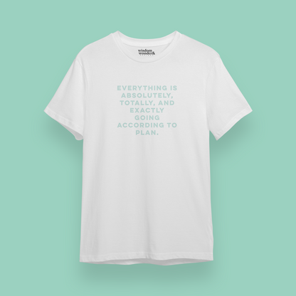 WISDOM & WONDER X HEY WONDER | Everything Is Absolutely, Totally, And Exactly Going Accordingly To Plan | Organic Unisex T Shirt