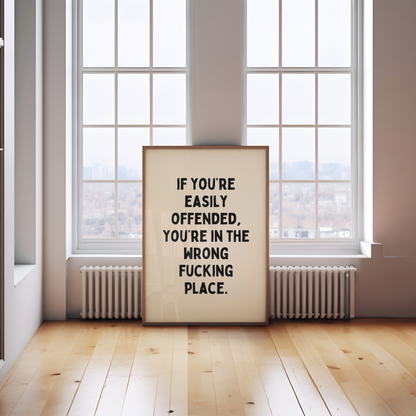 If You're Easily Offended, You're In The Wrong Fucking Place | Black and Cream | Art Print