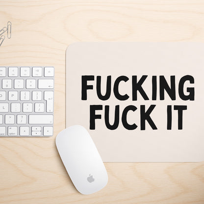 Fucking Fuck It | Mouse Mat