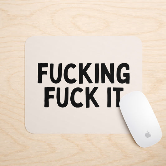 Fucking Fuck It | Mouse Mat