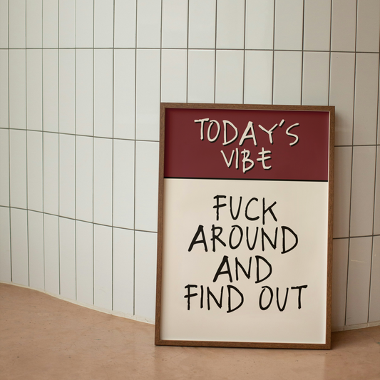 Today's Vibe. Fuck Around And Find Out | Plum & Cream | Art Print