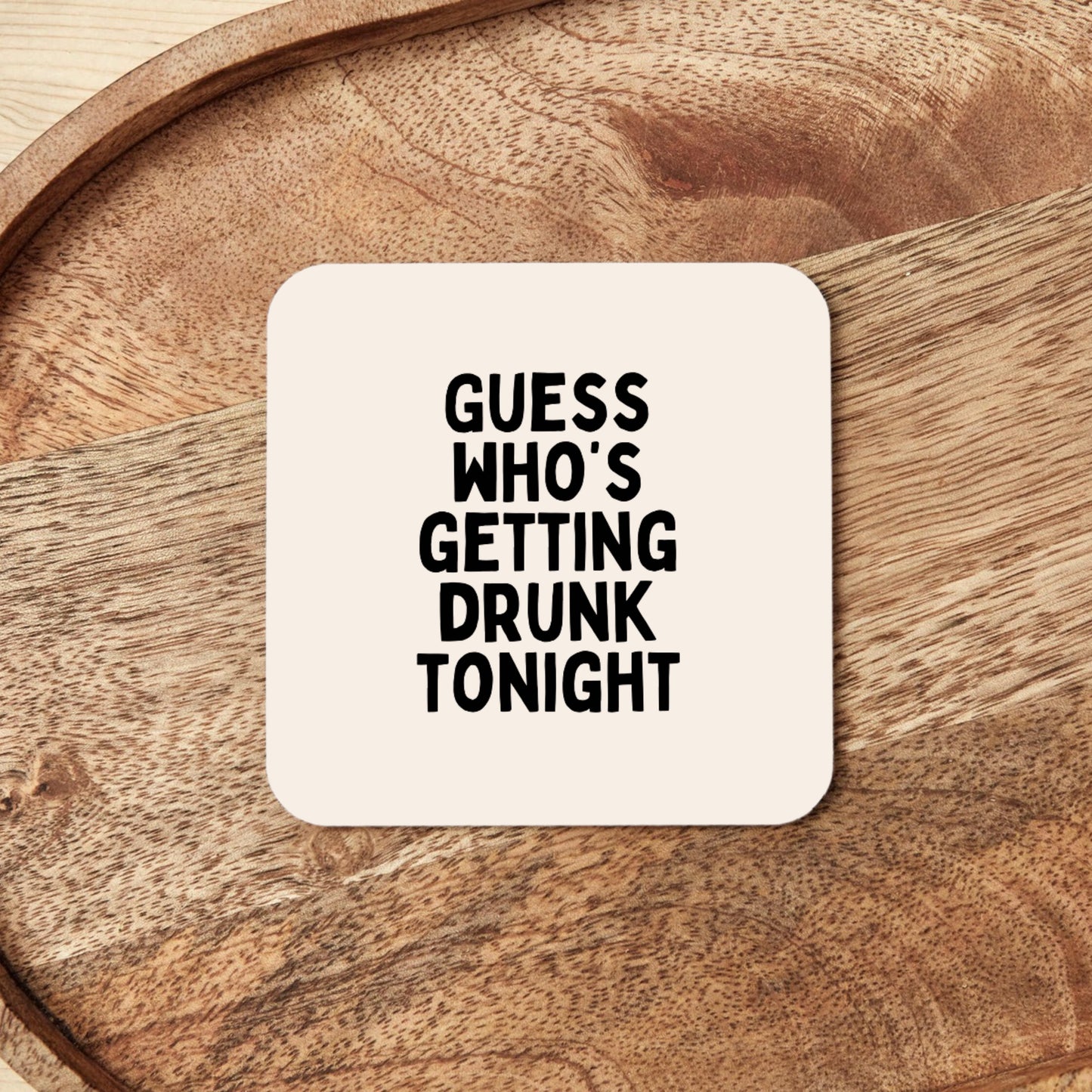 Guess Who's Getting Drunk Tonight | Black and Cream | Coaster