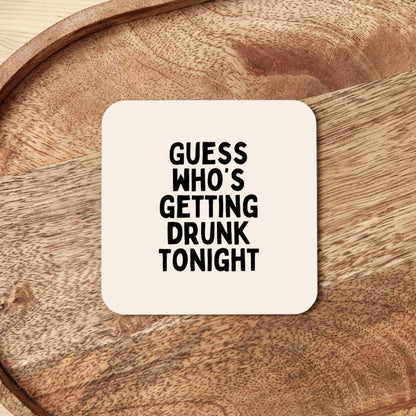 Guess Who's Getting Drunk Tonight | Black and Cream | Coaster