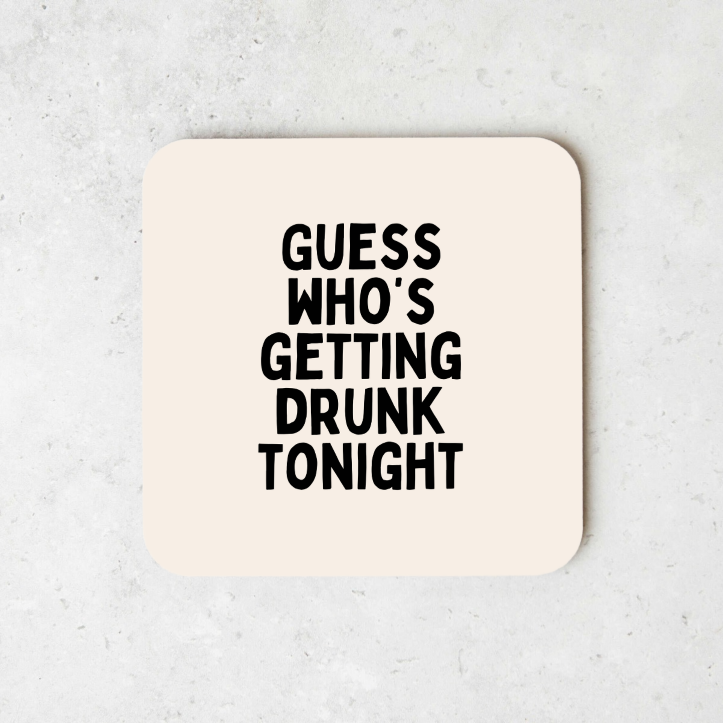 Guess Who's Getting Drunk Tonight | Black and Cream | Coaster