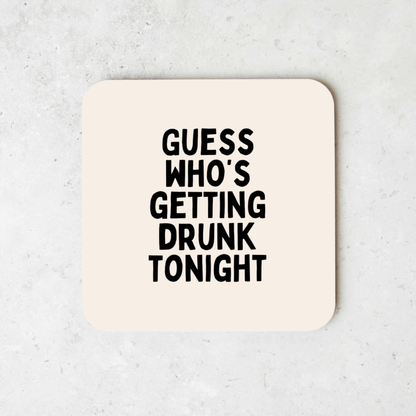 Guess Who's Getting Drunk Tonight | Black and Cream | Coaster