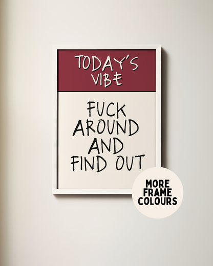 Today's Vibe. Fuck Around And Find Out | Plum & Cream | Art Print