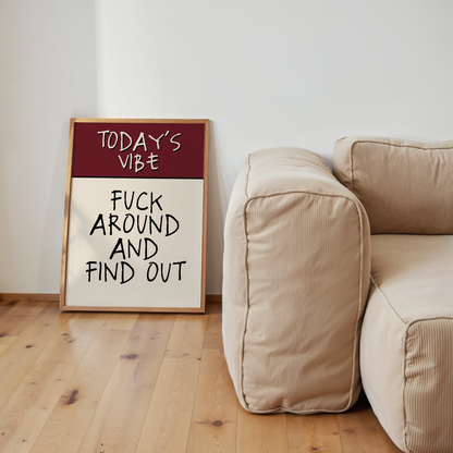 Today's Vibe. Fuck Around And Find Out | Plum & Cream | Art Print