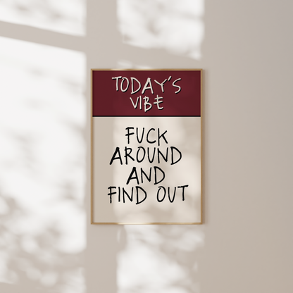Today's Vibe. Fuck Around And Find Out | Plum & Cream | Art Print