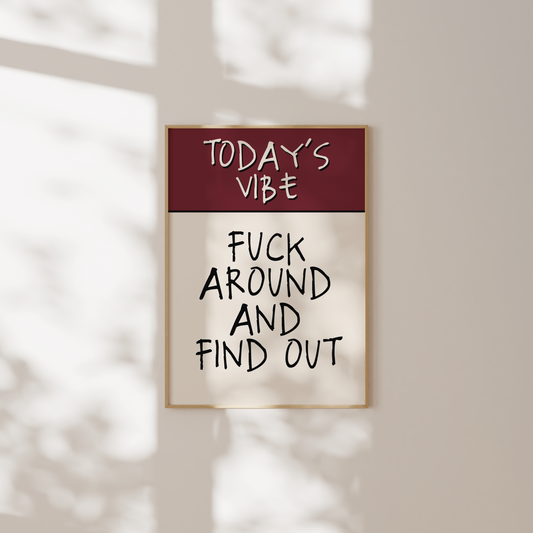 Today's Vibe. Fuck Around And Find Out | Plum & Cream | Art Print