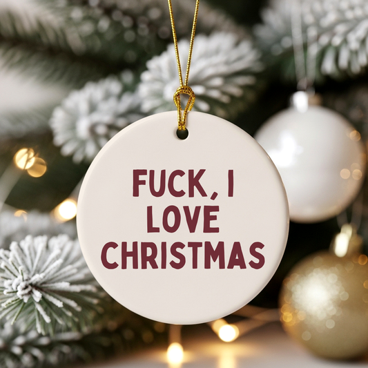 Fuck, I Love Christmas | Ceramic Christmas Bauble Ornament