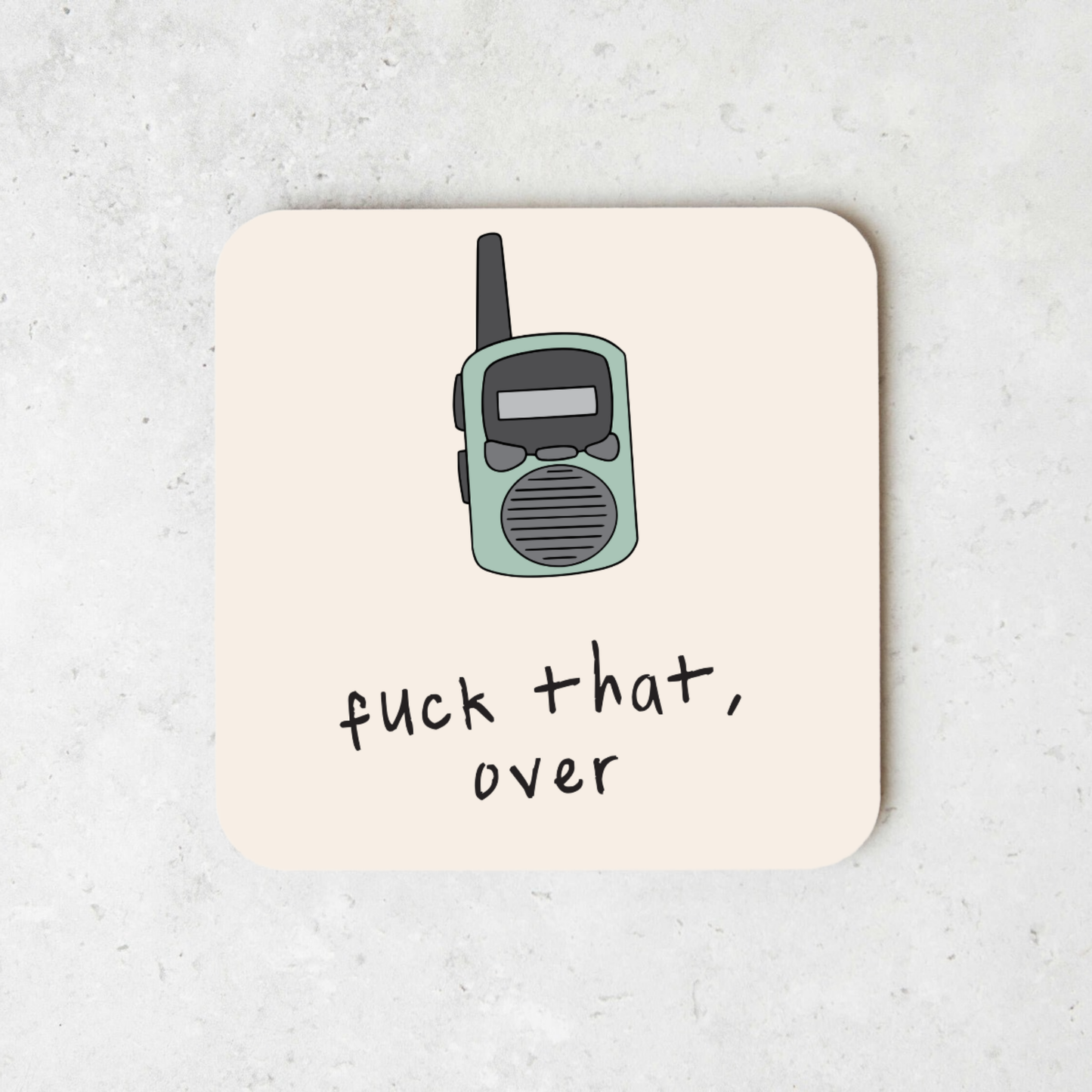 Fuck That, Over | Walkie Talkie | Coaster