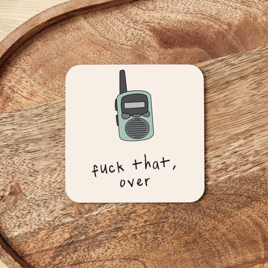 Fuck That, Over | Walkie Talkie | Coaster