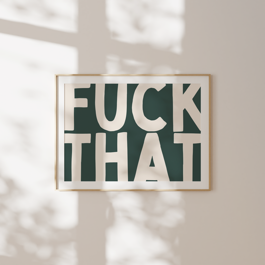 Fuck That | Cream & Forest Green | Art Print