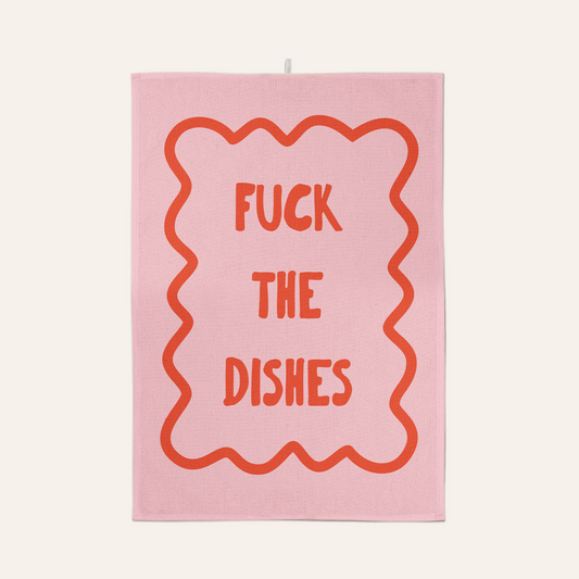 Fuck The Dishes | Tea Towel