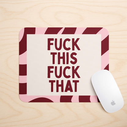 Fuck This Fuck That | Mouse Mat