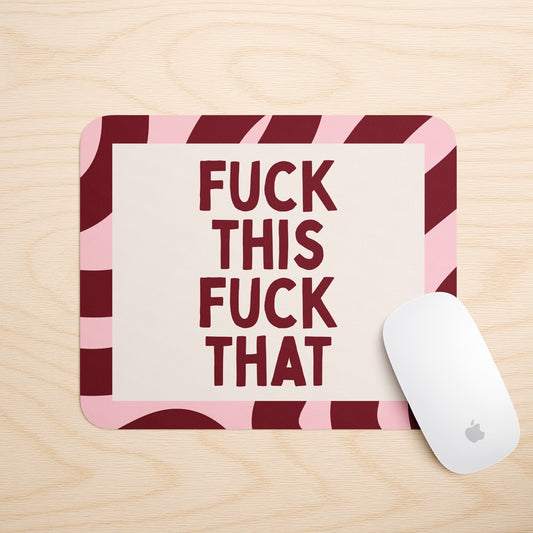 Fuck This Fuck That | Mouse Mat