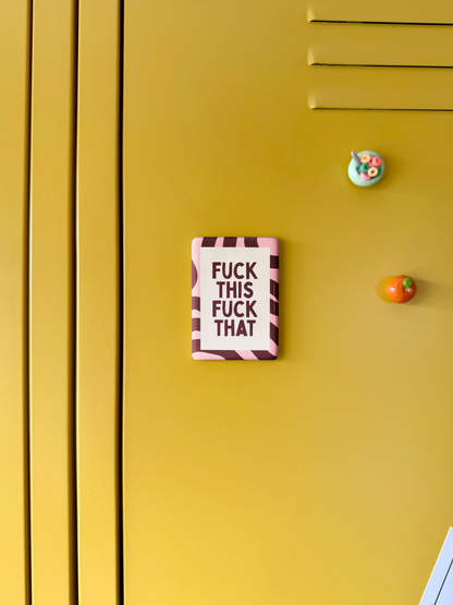 Fuck This Fuck That | Ceramic Magnet