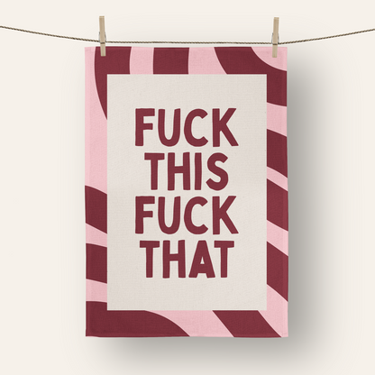 Fuck This Fuck That | Tea Towel
