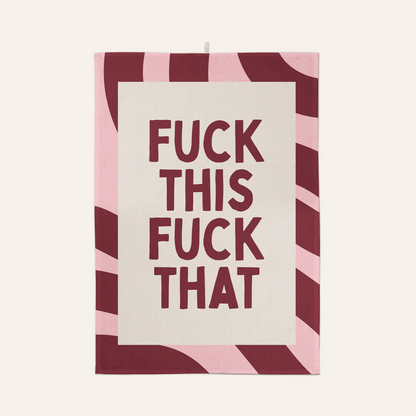 Fuck This Fuck That | Tea Towel