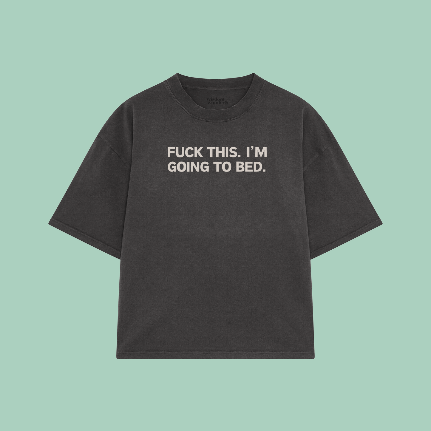 Fuck This. I'm Going To Bed. | Boxy T Shirt