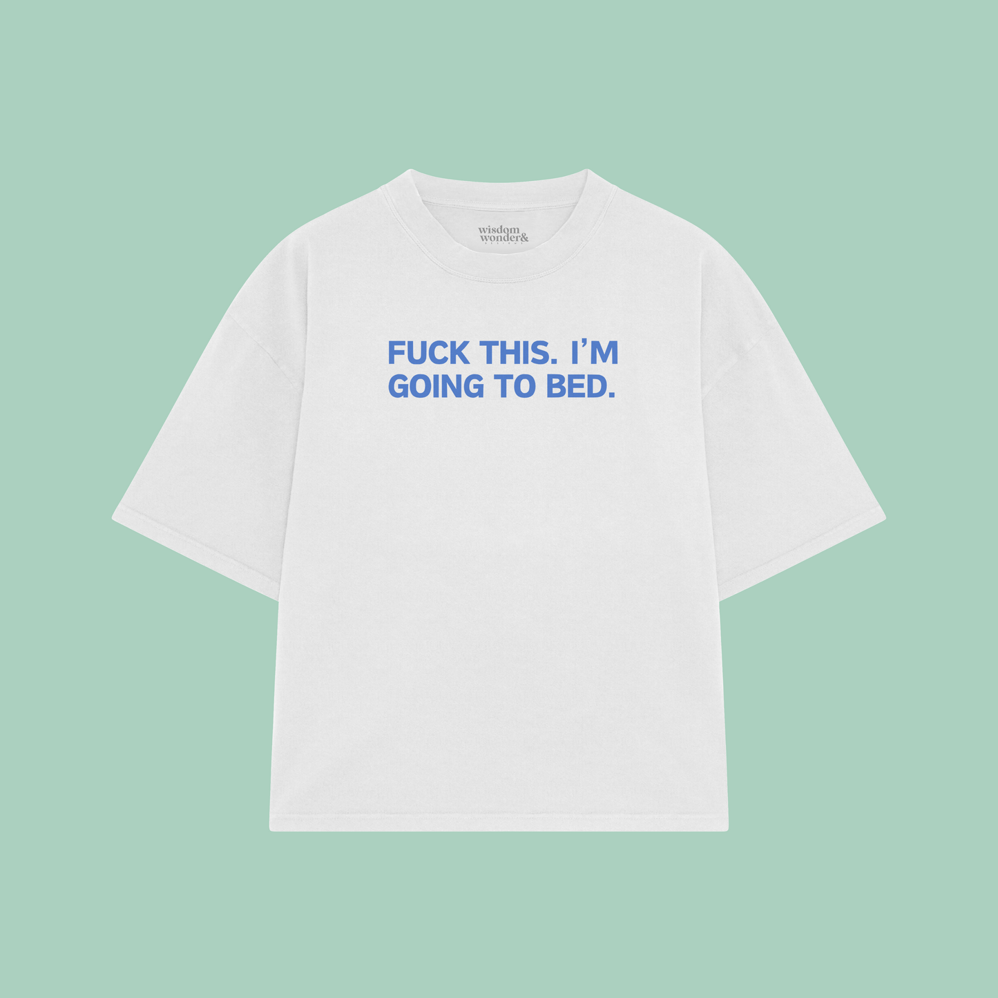 Fuck This. I'm Going To Bed. | Boxy T Shirt