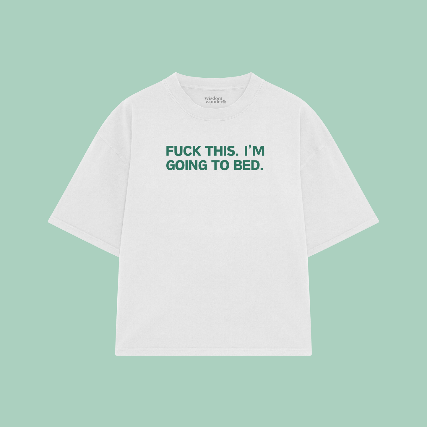 Fuck This. I'm Going To Bed. | Boxy T Shirt