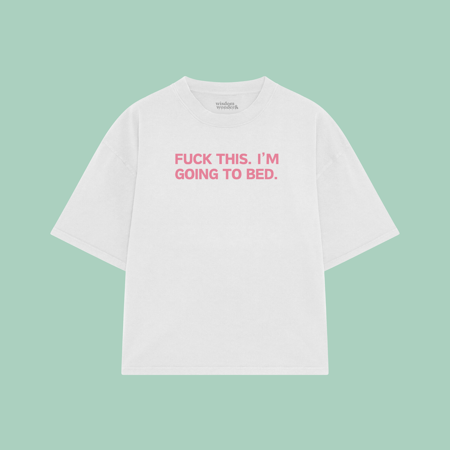 Fuck This. I'm Going To Bed. | Boxy T Shirt