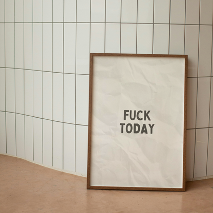 Fuck Today | Black & White | Art Print