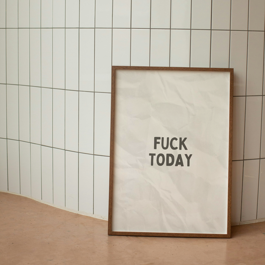 Fuck Today | Black & White | Art Print