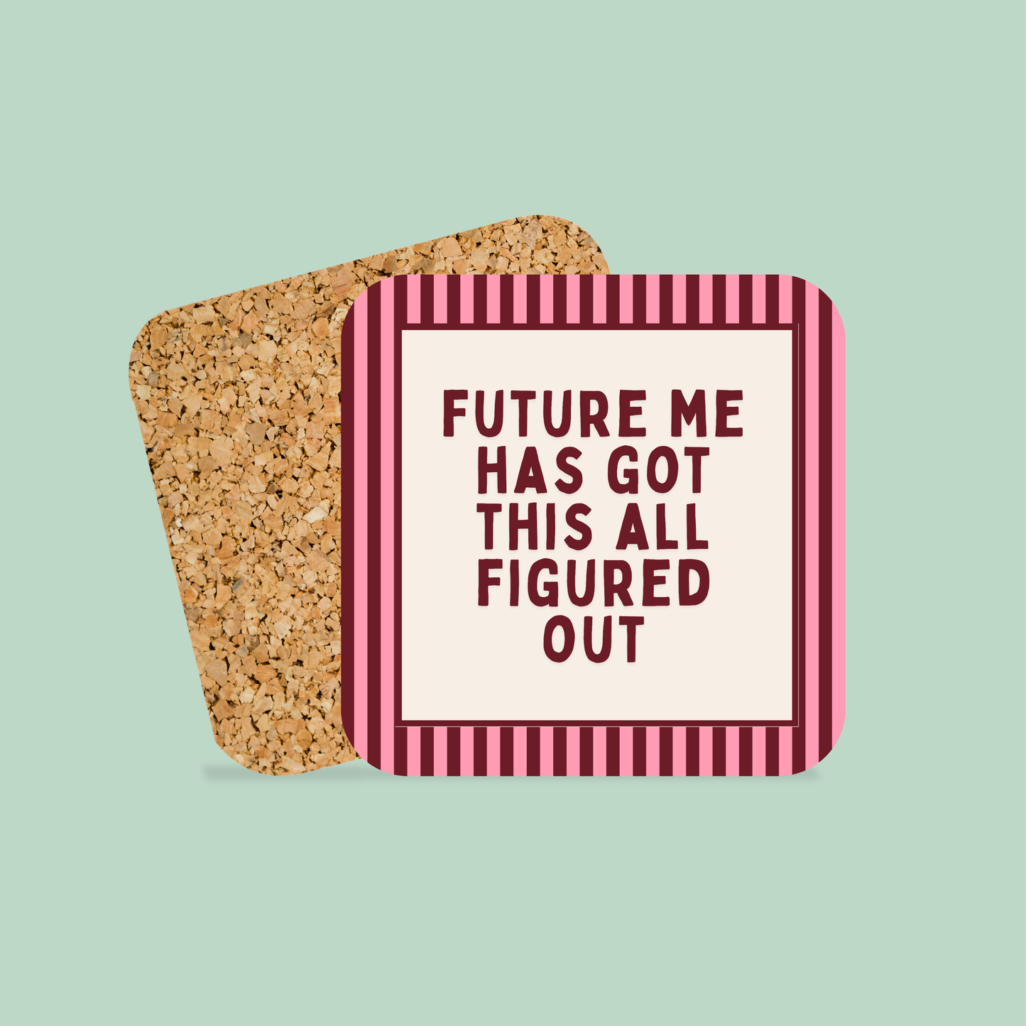 WISDOM & WONDER DESIGNS X MIND | Future Me Has Got This All Figured Out | Coaster