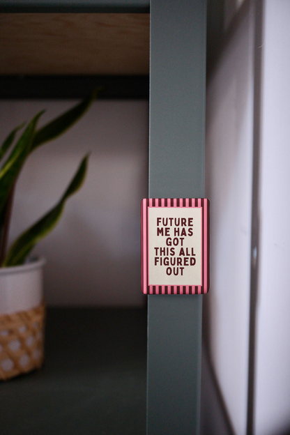 WISDOM & WONDER DESIGNS X MIND | Future Me Has Got This All Figured Out | Ceramic Magnet