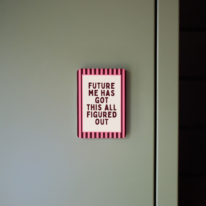 WISDOM & WONDER DESIGNS X MIND | Future Me Has Got This All Figured Out | Ceramic Magnet