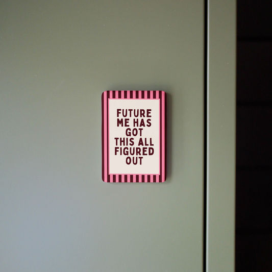 WISDOM & WONDER DESIGNS X MIND | Future Me Has Got This All Figured Out | Ceramic Magnet