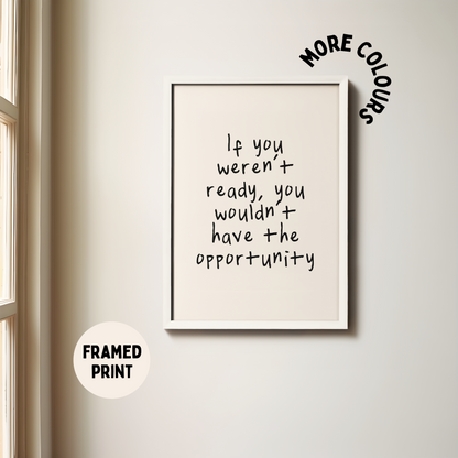 Framed | If You Weren't Ready, You Wouldn't Have The Opportunity | Black and Cream | Art Print