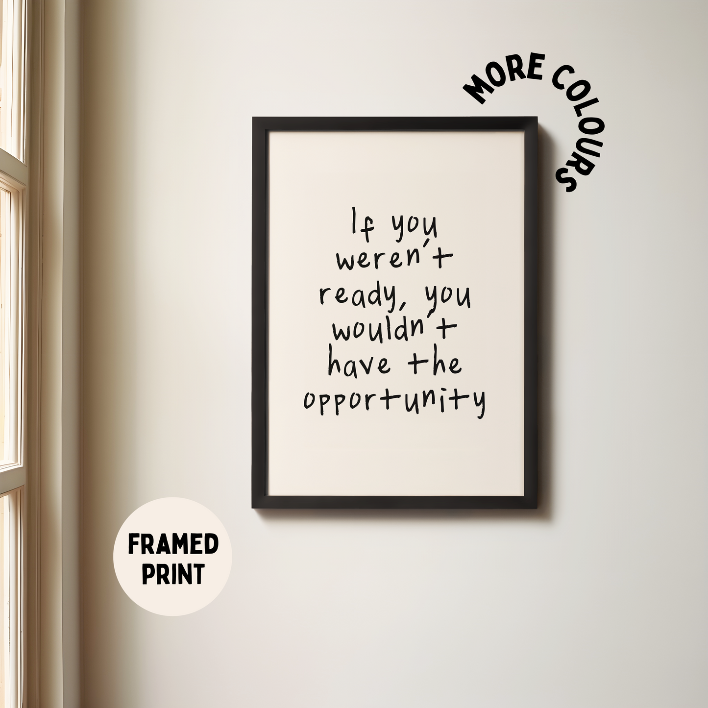 Framed | If You Weren't Ready, You Wouldn't Have The Opportunity | Black and Cream | Art Print