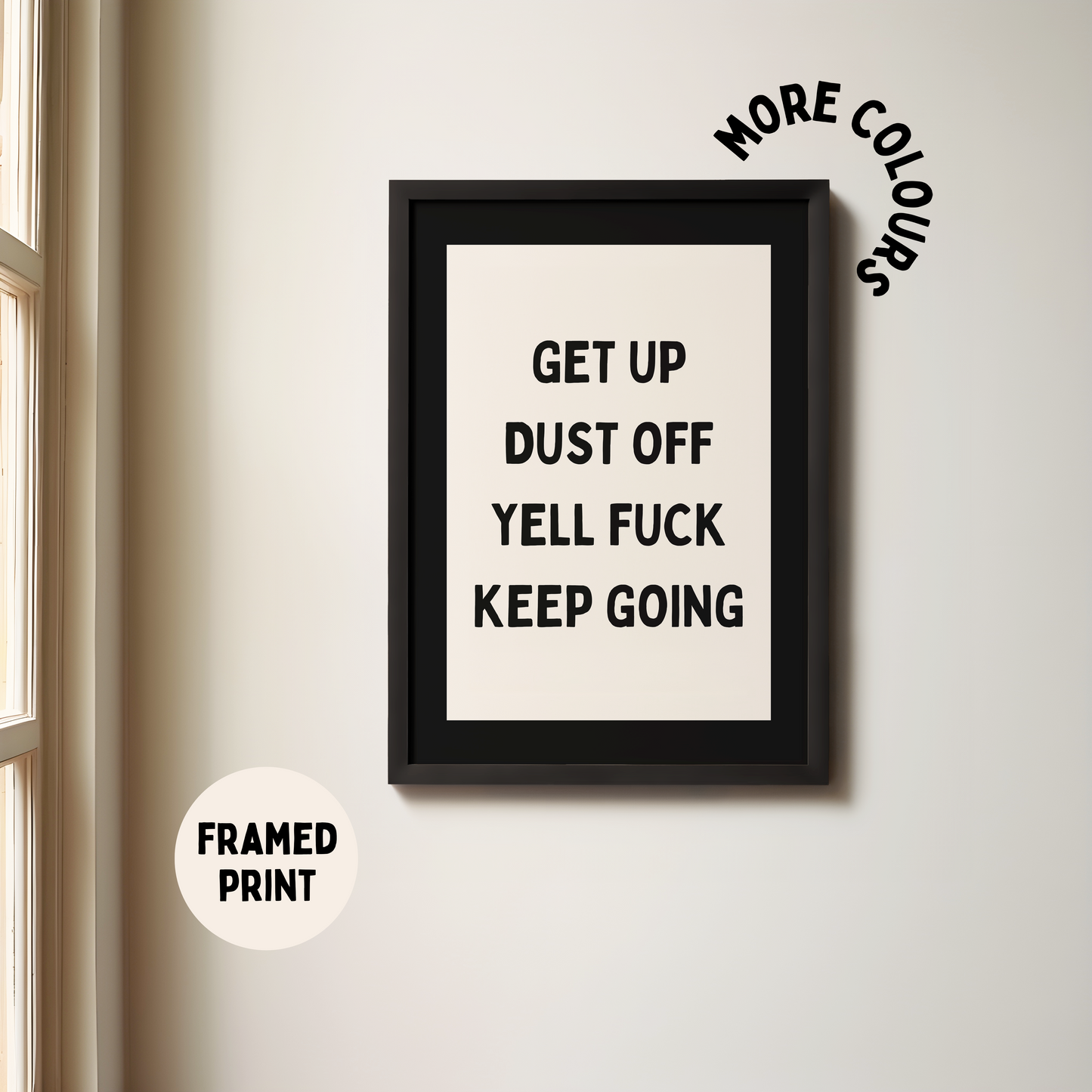 Framed | Get Up Dust Off Yell Fuck Keep Going | Black and Cream | Art Print