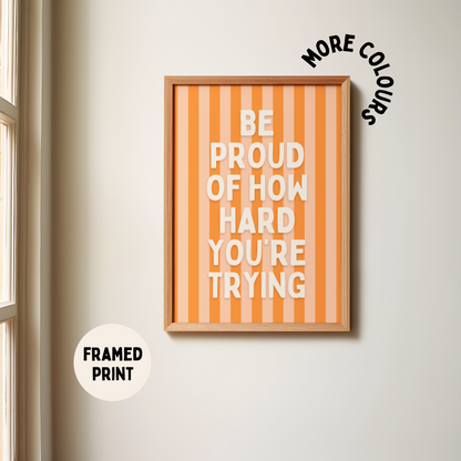 Framed | Be Proud Of How Hard You're Trying | Cream and Orange Stripe | Art Print