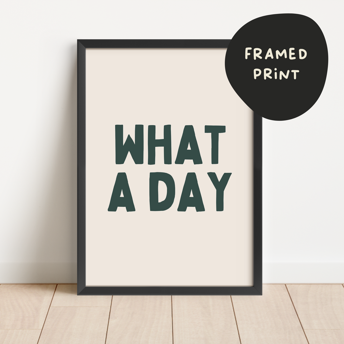 Framed | What A Day | Forest Green and Cream | Art Print