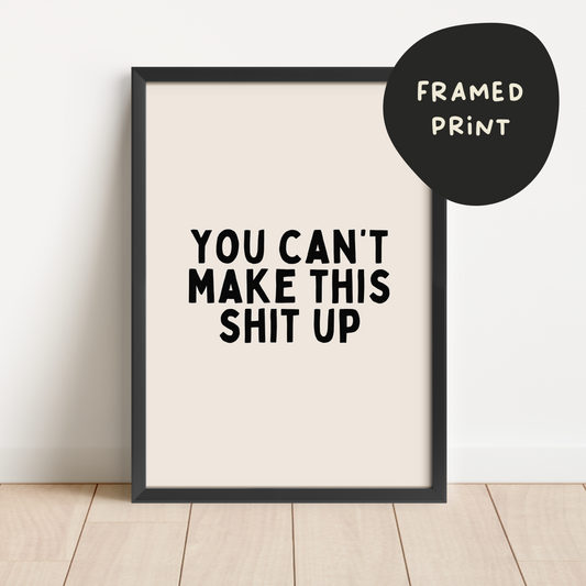 Framed | You Can't Make This Shit Up | Black and Cream | Art Print