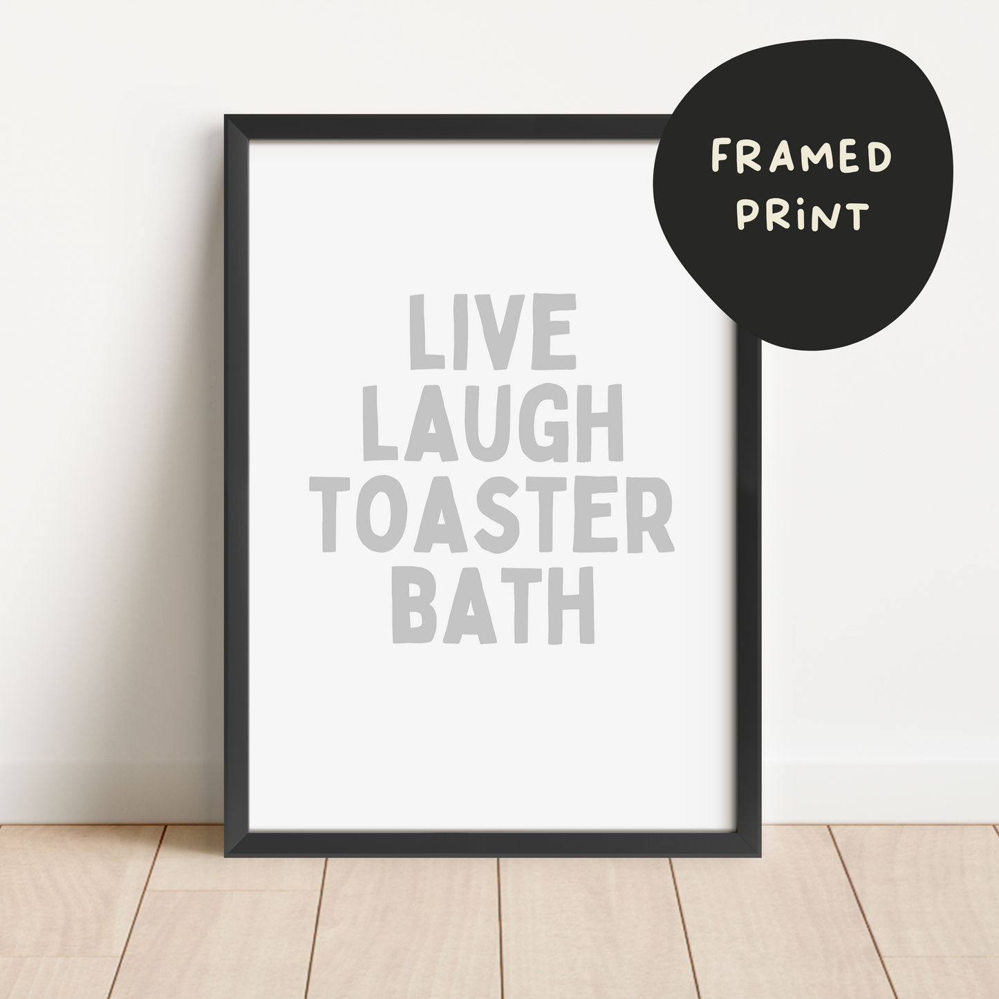 Framed | Live Laugh Toaster Bath | Pale Grey and White | Art Print