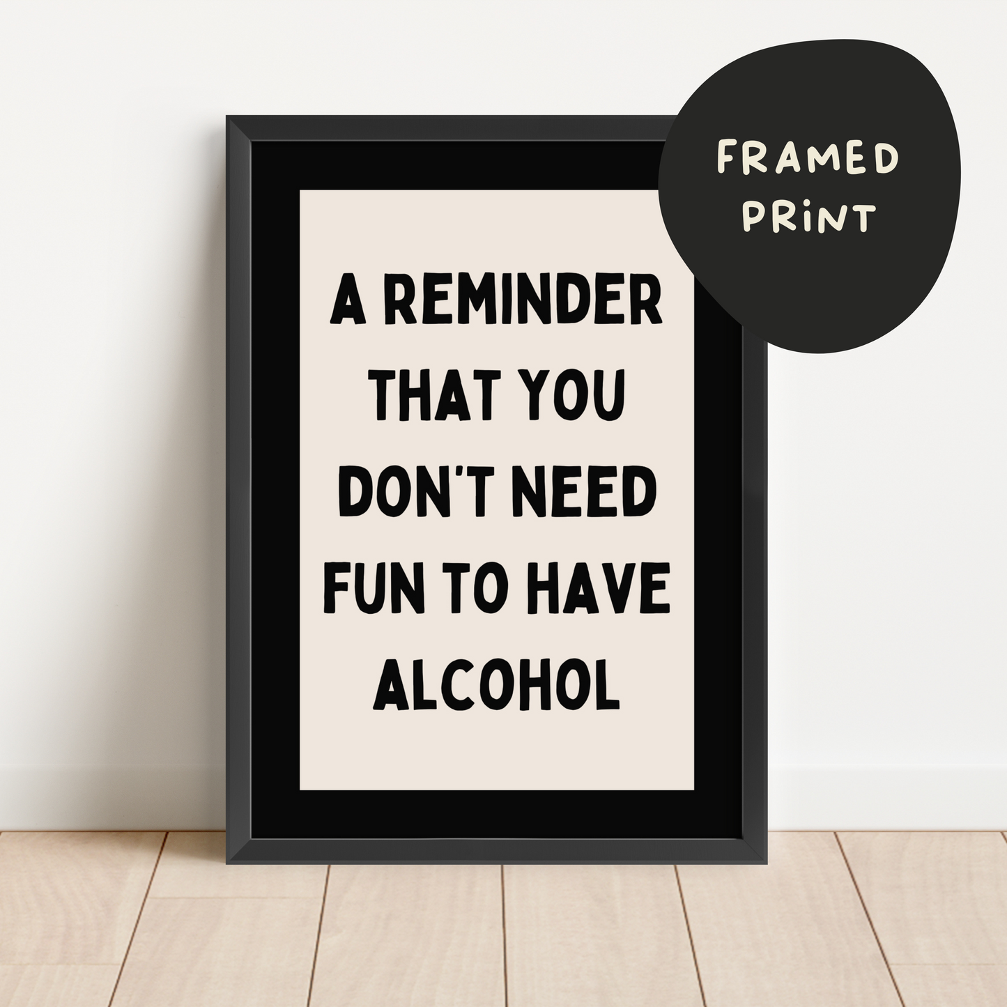 Framed | A Reminder That You Don't Need Fun To Have Alcohol | Cream and Black | Art Print