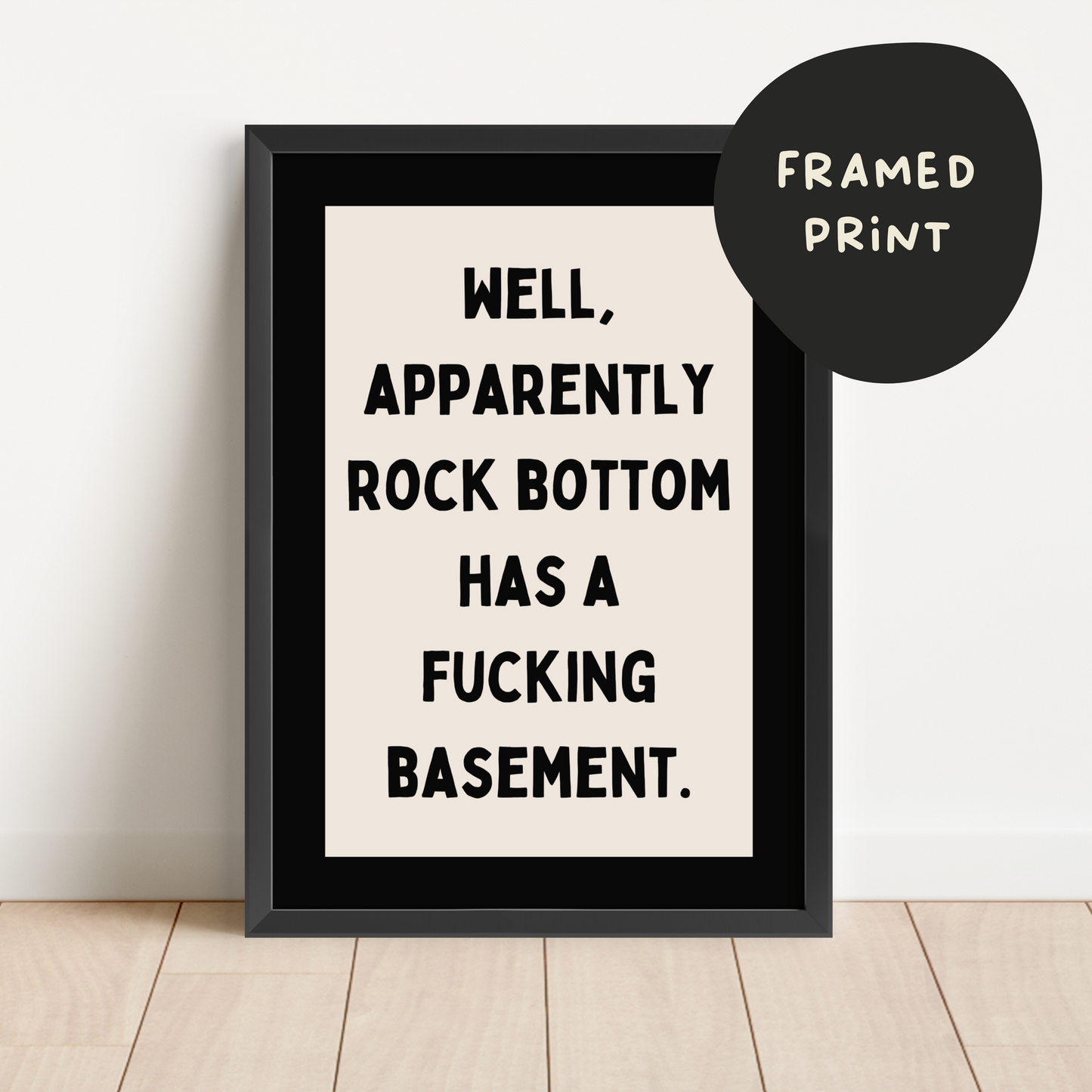 Framed | Well, Apparently Rock Bottom Has A Fucking Basement | Cream And Black | Art Print