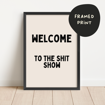 Framed | Welcome To The Shit Show | Black and Cream | Art Print