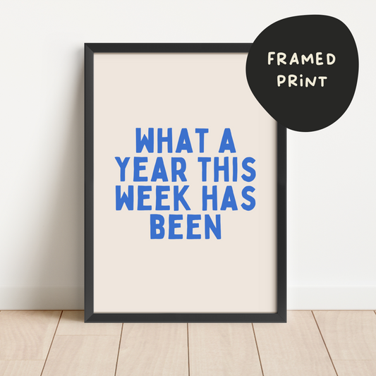 Framed | What A Year This Week Has Been | Blue and Cream | Art Print