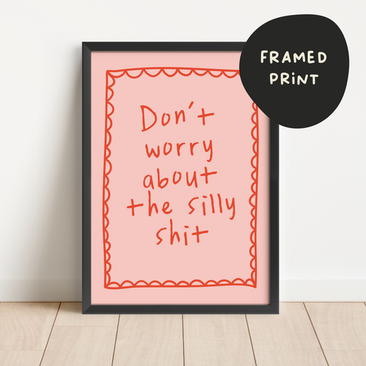 Framed | Don't Worry About The Silly Shit | Pink and Red | Art Print