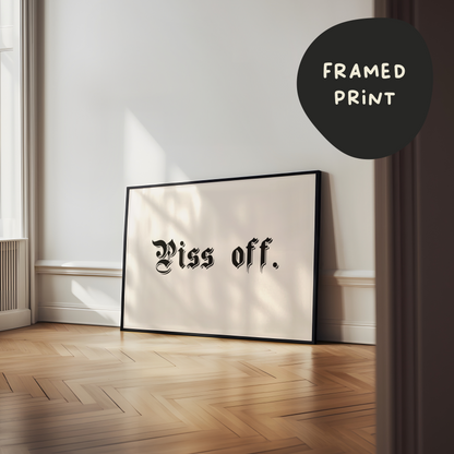 Framed | Piss Off | Landscape | Black and Cream | Art Print