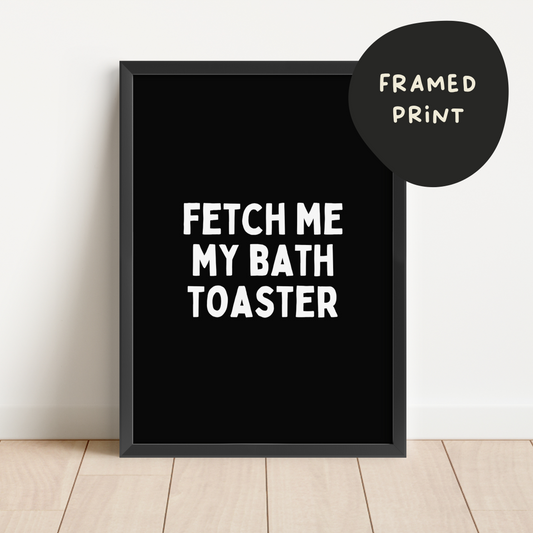 Framed | Fetch Me My Toaster Bath | White and Black | Art Print